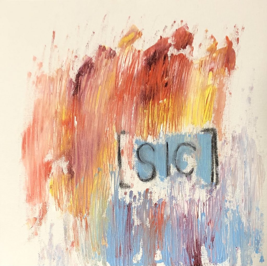 Furious strokes and visible texture, this abstract piece has reds, yellows and blue painted in acrylic. Along with the text '[sic]'. abstract expressionism
